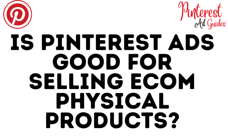 Is Pinterest Ads good For Selling eCom physical Products?