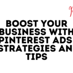 Boost Your Business With Pinterest Ads – Strategies And Tips